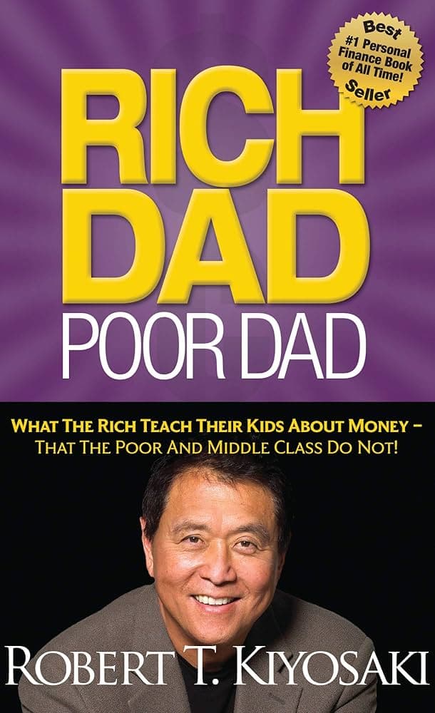 Rich Dad Poor Dad: What the Rich Teach Their Kids About Money—That the Poor and Middle Class Do Not!